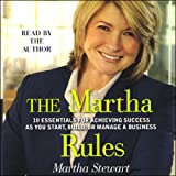 The Martha Rules: 10 Essentials for Achieving Success as You Start, Build, or Manage a Business