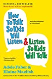 How to Talk So Kids Will Listen & Listen So Kids Will Talk (The How To Talk Series)