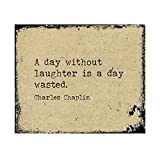 Charlie Chaplin-A Day Without Laughter Is a Day Wasted-Inspirational Movie Quotes Wall Art-10 x 8" Distressed Typographic Print-Ready to Frame. Home-Office-Studio Decor. Classic Gift for Fans!