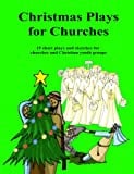 Christmas Plays for Churches: 15 short plays and sketches for churches and Christian youth groups