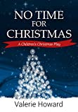 No Time For Christmas: A Children's Christmas Play (Small Church Plays)