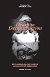 Death to Deconstruction: Reclaiming Faithfulness as an Act of Rebellion