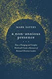 A Non-Anxious Presence: How a Changing and Complex World will Create a Remnant of Renewed Christian Leaders