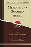 Memoirs of a Guardian Angel (Classic Reprint)