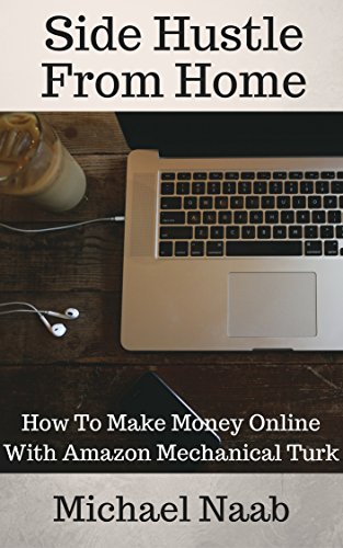 Side Hustle From Home: How To Make Money Online With Amazon Mechanical Turk