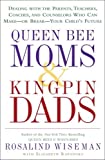 Queen Bee Moms & Kingpin Dads: Coping with the Parents, Teachers, Coaches, and Counselors Who Can Rule--or Ruin --Your Child's Life