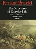 Civilization & Capitalism: 15th-18th Century, Vol. 1: The Structures of Everyday Life