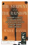 The Serpent and the Rainbow: A Harvard Scientist's Astonishing Journey into the Secret Societies of Haitian Voodoo, Zombis, and Magic