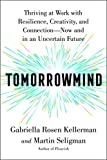 Tomorrowmind: Thriving at Work with Resilience, Creativity, and ConnectionNow and in an Uncertain Future