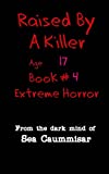 Raised By A Killer: Extreme Horror Book #4 Age 17