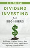 DIVIDEND INVESTING FOR BEGINNERS: Build your Dividend Strategy, Buy Dividend Stocks Easily, and Achieve Lifelong Passive Income (Kenosis Books: Investing in Bear Markets)