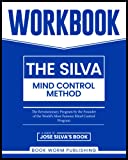 Workbook: The Silva Mind Control Method: The Revolutionary Program by the Founder of the World's Most Famous Mind Control Course  A Guide To Jos Silvas Best Selling Book