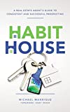 The Habit House: A Real Estate Agent's Guide to Consistent and Successful Prospecting