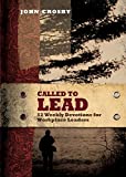 Called to Lead: 52 Weekly Devotions for Workplace Leaders