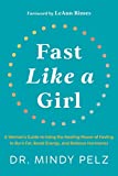 Fast Like a Girl: A Woman's Guide to Using the Healing Power of Fasting to Burn Fat, Boost Energy, and Balance Hormones