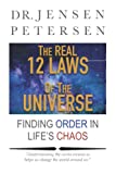 The Real 12 Laws of the Universe: Finding Order in Lifes Chaos