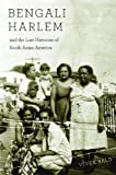 Bengali Harlem and the Lost Histories of South Asian America