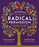 Journal of Radical Permission: A Daily Guide for Following Your Souls Calling