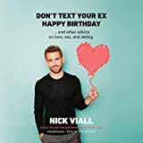 Dont Text Your Ex Happy Birthday: And Other Advice on Love, Sex, and Dating