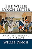 The Willie Lynch Letter and the Making of a Slave