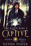 The Elven King's Captive (Fated Elves Book 1)