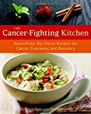 The Cancer-Fighting Kitchen: Nourishing, Big-Flavor Recipes for Cancer Treatment and Recovery