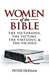 Women of the Bible: The Victorious, the Victims, the Virtuous, and the Vicious (Bible Character Sketches Series)