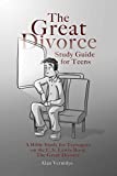 The Great Divorce Study Guide for Teens: A Bible Study for Teenagers on the C.S. Lewis Book The Great Divorce (CS Lewis Study Series)