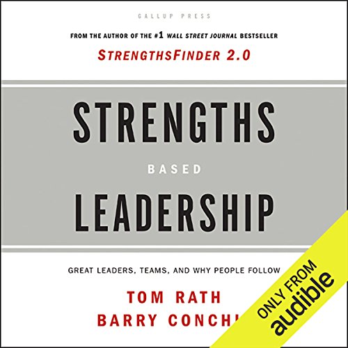 Strengths Based Leadership: Great Leaders, Teams and Why People Follow