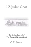 LZ JUDAS GOAT: The Urban Legend of The Battle at LZ Judas Goat