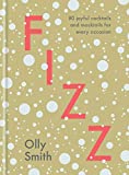 Fizz: 80 Joyful Cocktails and Mocktails for Every Occasion