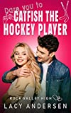 Dare You to Catfish the Hockey Player (Rock Valley High Book 6)