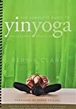 The Complete Guide to Yin Yoga: The Philosophy and Practice of Yin Yoga