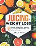 Juicing for Weight Loss: 200 Delicious Juicing Recipes That Help You Lose Weight Naturally Fast, Gain energy, and Detox| with 3-Week Weight Loss Juicing Meal Plan