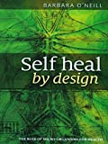 Self Heal By Design- The Role Of Micro-Organisms For Health By Barbara O'Neill