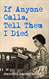 If Anyone Calls, Tell Them I Died: A Memoir (Holocaust Survivor True Stories)