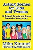 Acting Scenes for Kids and Tweens: 60 Original Comedy and Drama Scenes for Young Actors (The Young Actor Series)