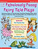 12 Fabulously Funny Fairy Tale Plays: Humorous Takes on Favorite Tales That Boost Reading Skills, Build Fluency & Keep Your Class Chuckling With Lots of Read-Aloud Fun!
