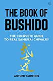 The Book of Bushido: The Complete Guide to Real Samurai Chivalry