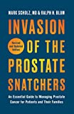 Invasion of the Prostate Snatchers: Revised and Updated Edition: An Essential Guide to Managing Prostate Cancer for Patients and Their Families