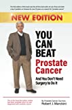 You Can Beat Prostate Cancer And You Don't Need Surgery to Do It - New Edition