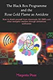 The Black Box Programme and the Rose Gold Flame as Antidote: How to shield yourself from chemtrails, 5G, EMFs and other energetic warfare through alchemical unification