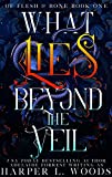 What Lies Beyond the Veil (Of Flesh & Bone Series Book 1)