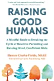 Raising Good Humans: A Mindful Guide to Breaking the Cycle of Reactive Parenting and Raising Kind, Confident Kids