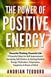 The Power of Positive Energy: Powerful Thinking, Powerful Life: 9 Powerful Ways for Self-Improvement,Increasing Self-Esteem,& Gaining Positive Energy,Motivation,Forgiveness,Happiness & Peace of Mind.