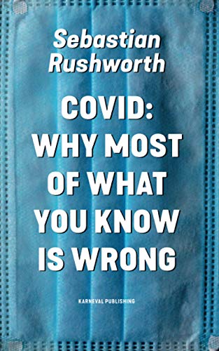 Covid: Why most of what you know is wrong