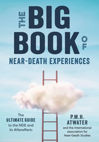 The Big Book of Near-Death Experiences: The Ultimate Guide to the NDE and Its Aftereffects