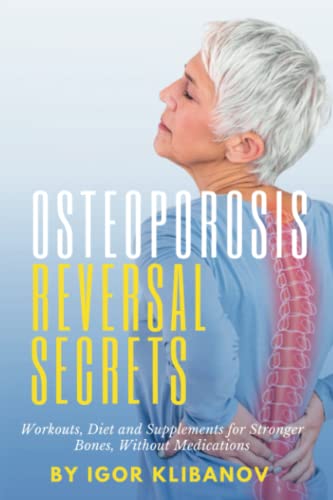 Osteoporosis Reversal Secrets: Workouts, Diet and Supplements for Stronger Bones Without Medications