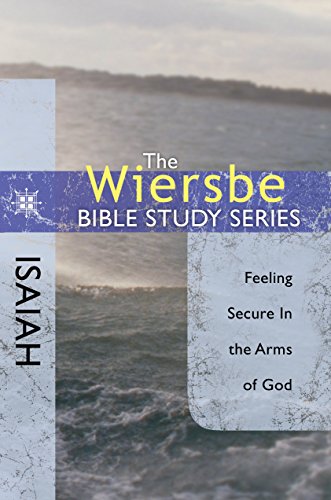 The Wiersbe Bible Study Series: Isaiah: Feeling Secure in the Arms of God