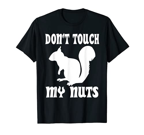 Don't Touch My Nuts Funny Squirrel T-Shirt